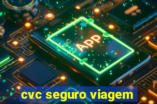 cvc seguro viagem